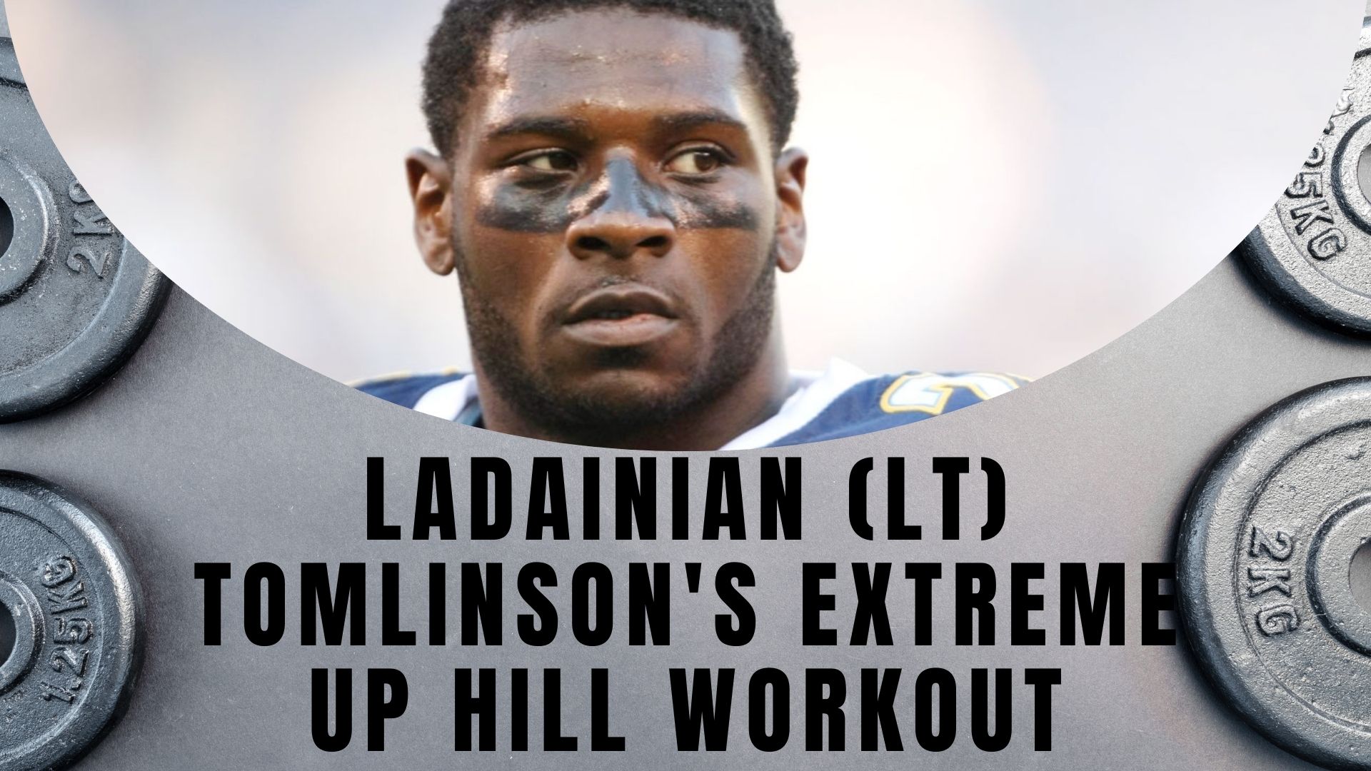 Ladainian (LT) Tomlinson’s Extreme Up Hill Workout